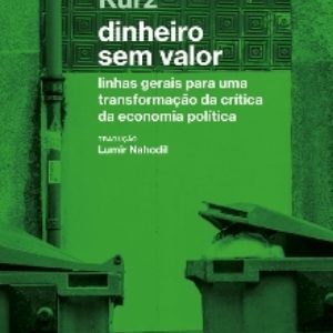 Publicada en portugués la obra postuma de Robert Kurz: "Dinero sin valor. Líneas generales para una transformación de la crítica de la economía política".